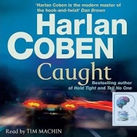 Caught written by Harlan Coben performed by Tim Machin on CD (Abridged)